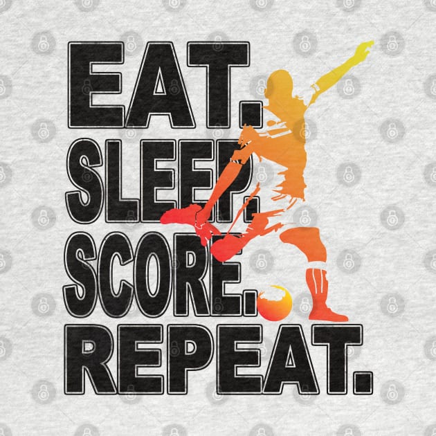Eat Sleep Score Repeat Football Soccer Fan by RuftupDesigns